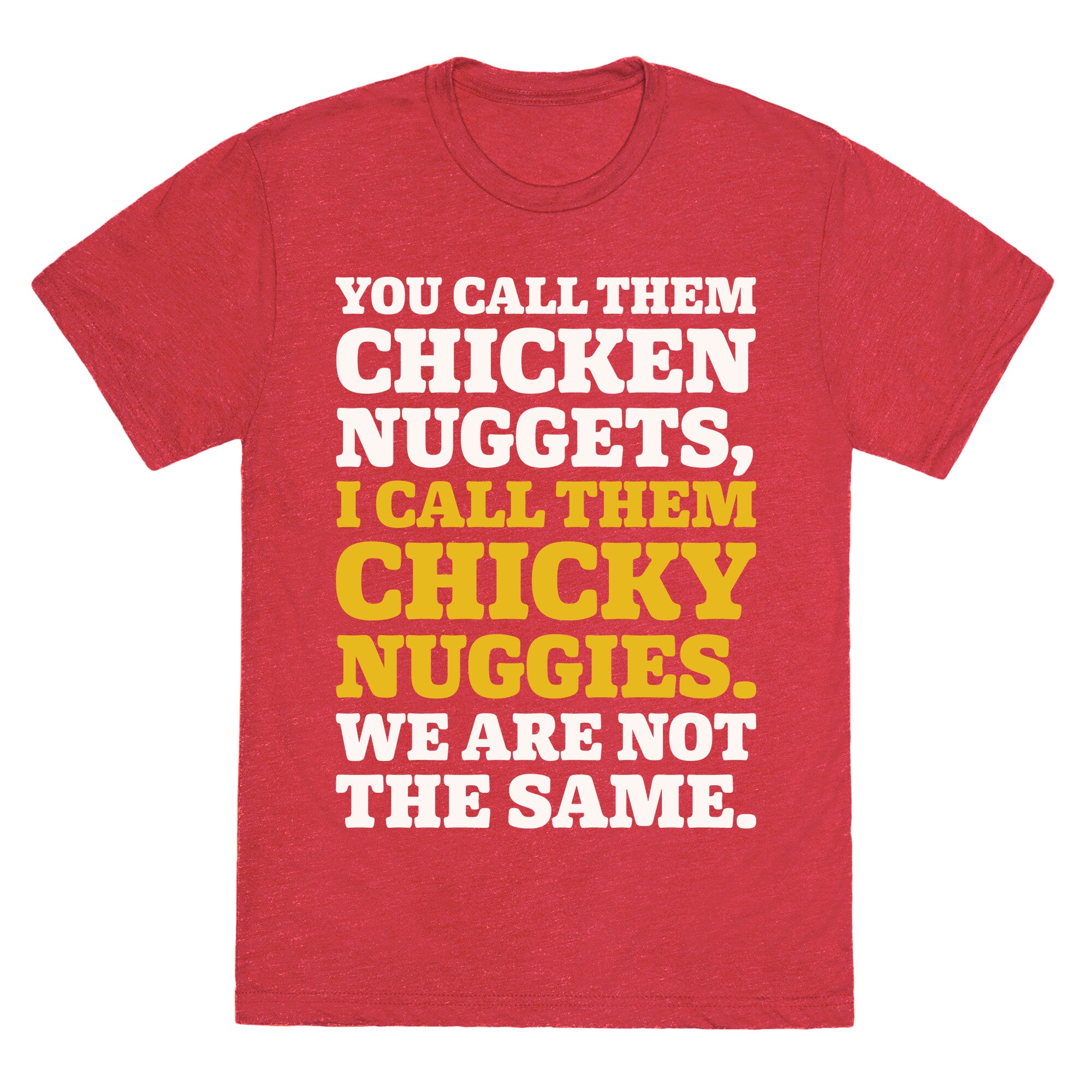 You Call Them Chicken Nuggets I Call Them Chicky Nuggies We Are Not The Same Parody White Print Unisex Triblend Tee